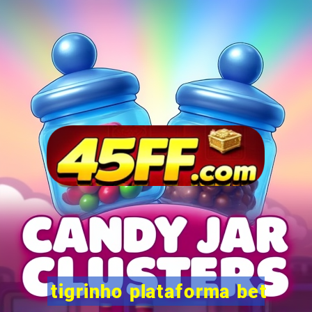 tigrinho plataforma bet